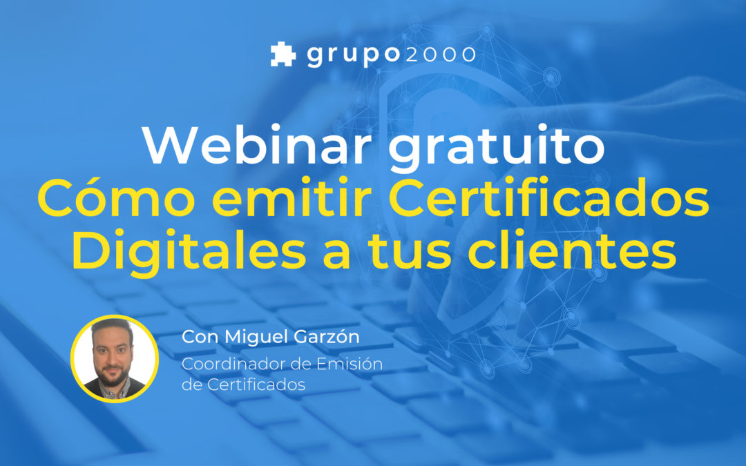 Webinar gratuito Cómo emitir Certificados Digitales a tus clientes