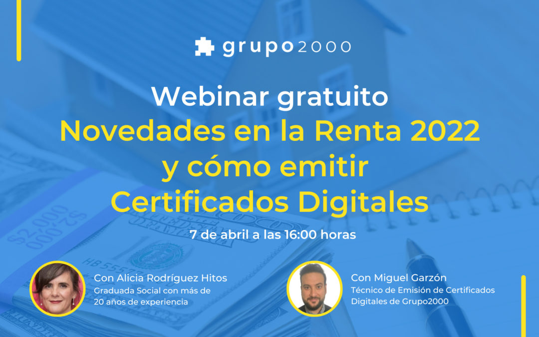 Webinar gratuito Novedades en la Renta 2022 y cómo emitir Certificados Digitales