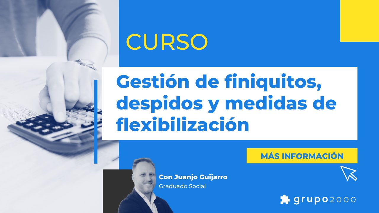 Curso Gestion De Finiquitos Despidos Y Medidas De Flexibilizacion Grupo2000