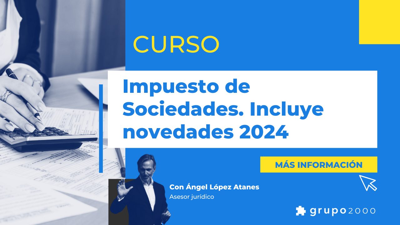 Curso práctico del Impuesto de Sociedades. Incluye novedades 2024